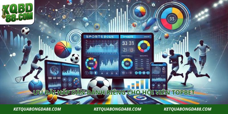 Ưu đãi hấp dẫn dành riêng cho hội viên TOPBET